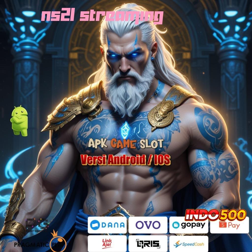 NS21 STREAMING 🔎 Sistem Baru Untuk Bonus Tanpa Hambatan