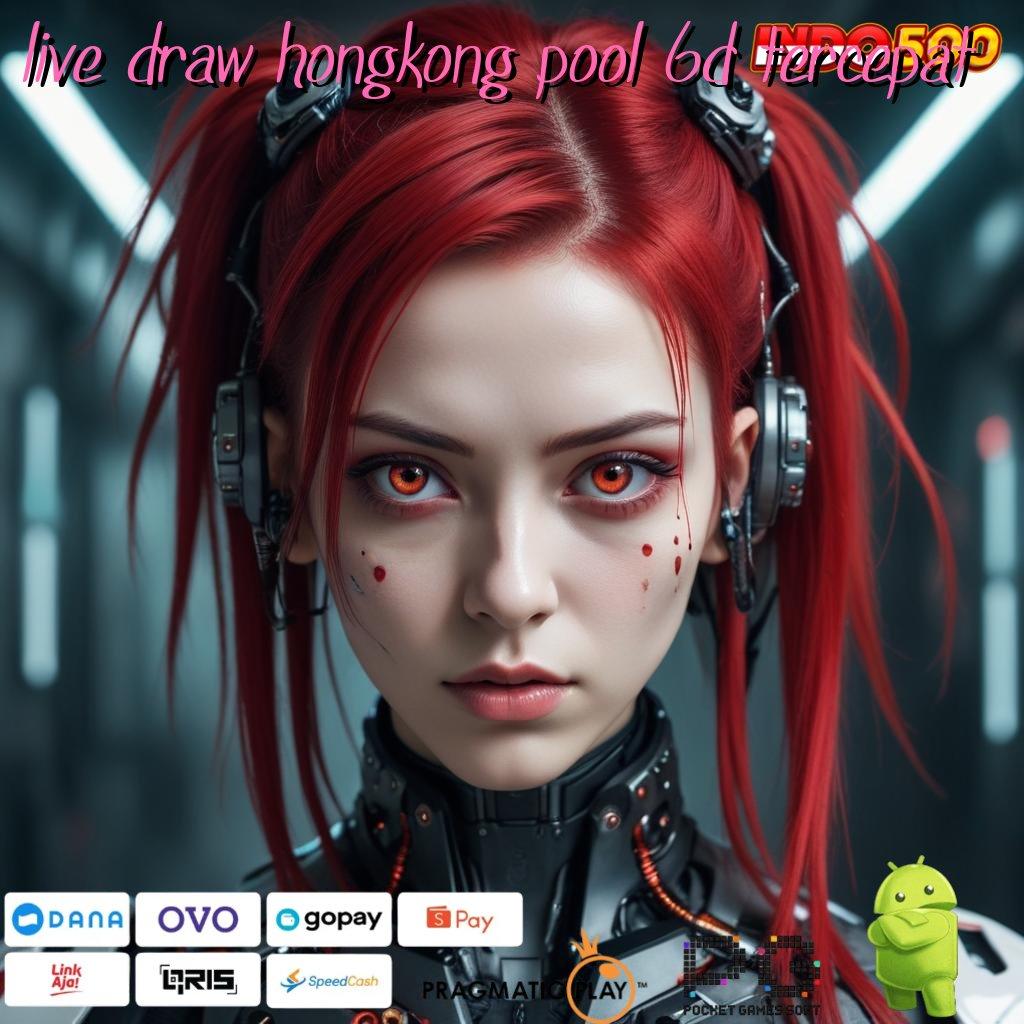 LIVE DRAW HONGKONG POOL 6D TERCEPAT teknologi baru auto cuan duit nambah