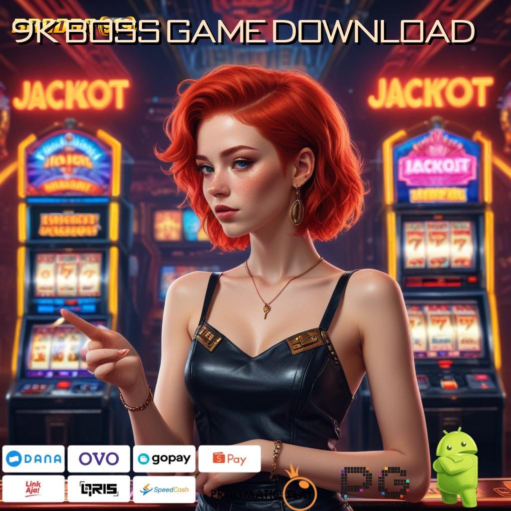 9K BOSS GAME DOWNLOAD : menuntut ilmu tekad baja untung maksimal