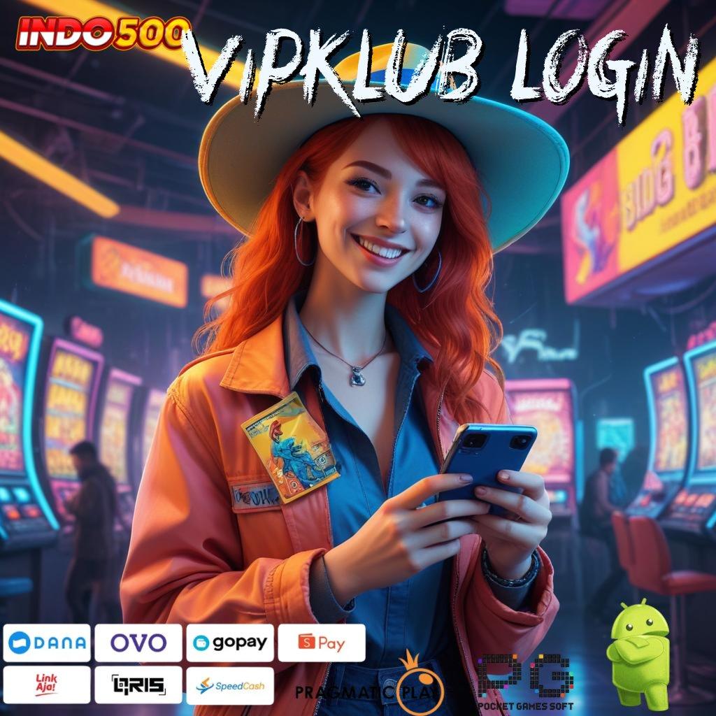 VIPKLUB LOGIN Akurat RTP Proses Terbaru dengan Pola