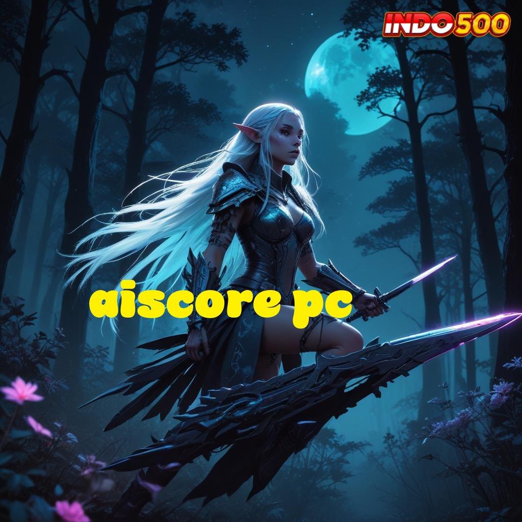 AISCORE PC 💥 Jalur Cepat Jackpot Langsung Tanpa Hambatan