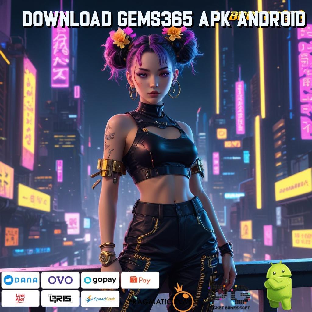 DOWNLOAD GEMS365 APK ANDROID > RTP Tertinggi Android dan iOS Penopang