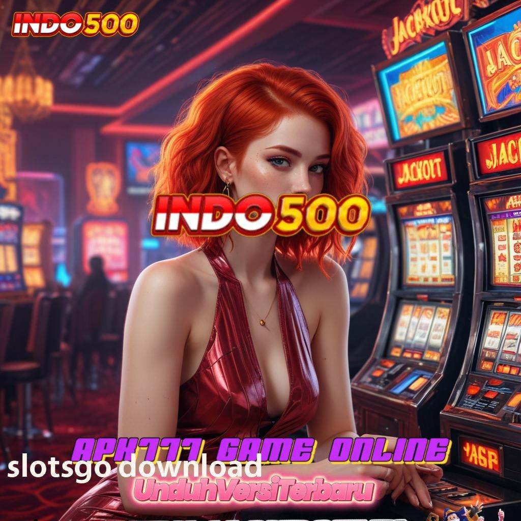 SLOTSGO DOWNLOAD ⚌ transaksi layanan handal prima cepat