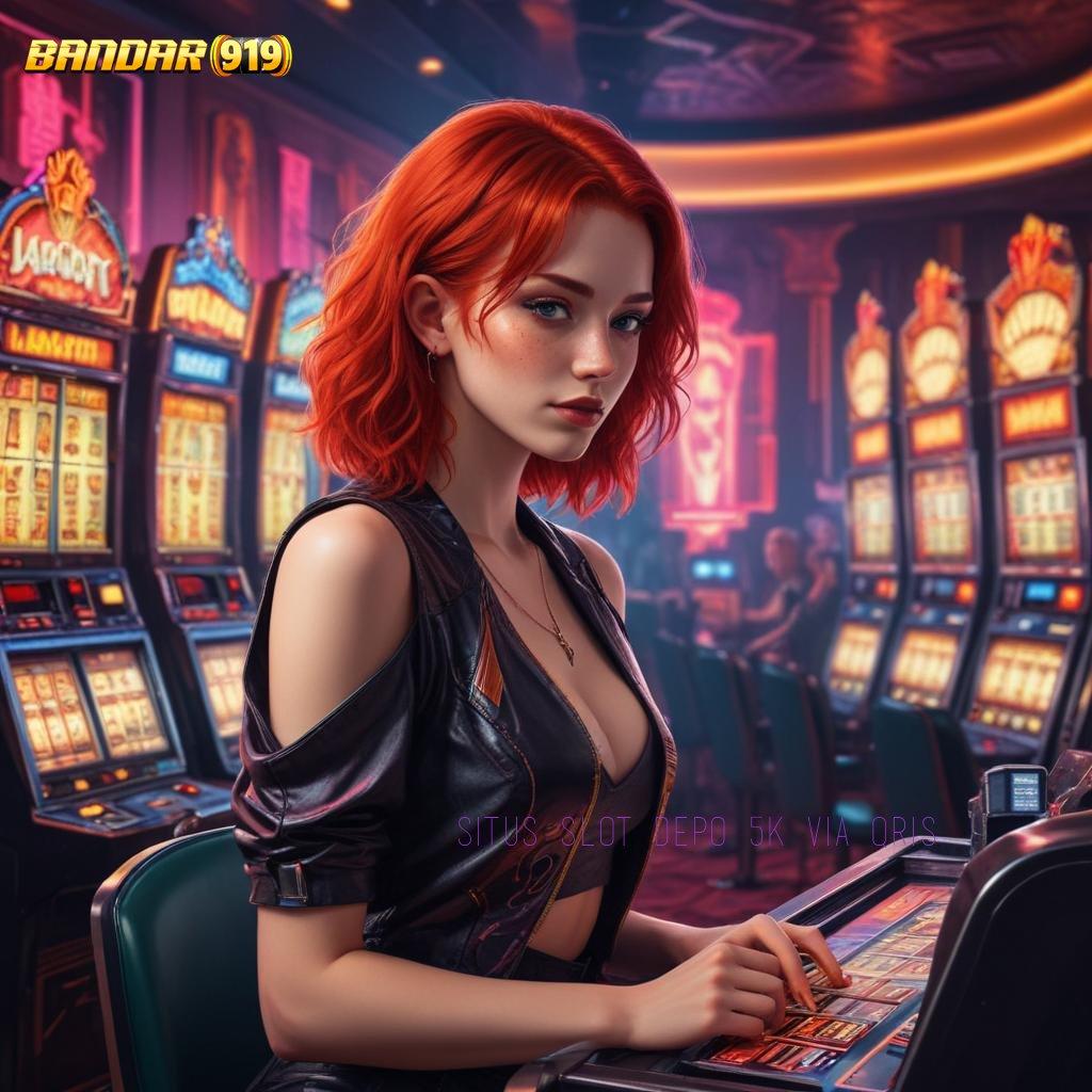 SITUS SLOT DEPO 5K VIA QRIS ⚡ pemutar nasib