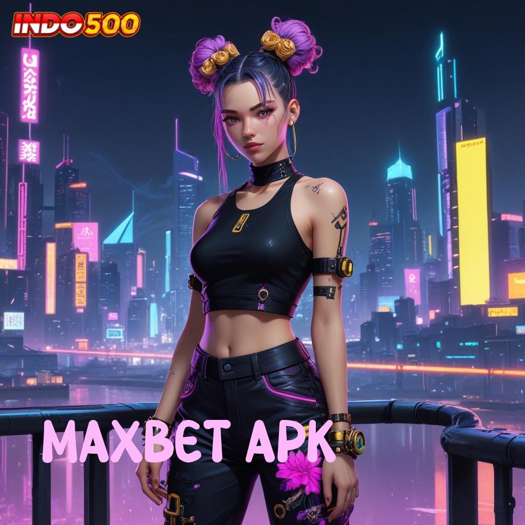 MAXBET APK Spin Auto Win Untung Maksimal Setiap Saat