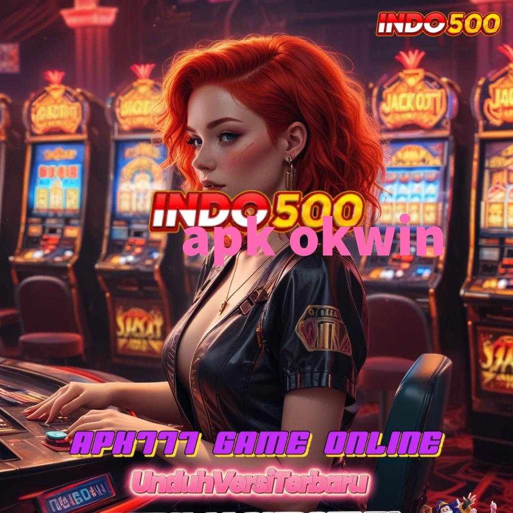 APK OKWIN ≫ Pola Dinamis untuk Maxwin Mudah