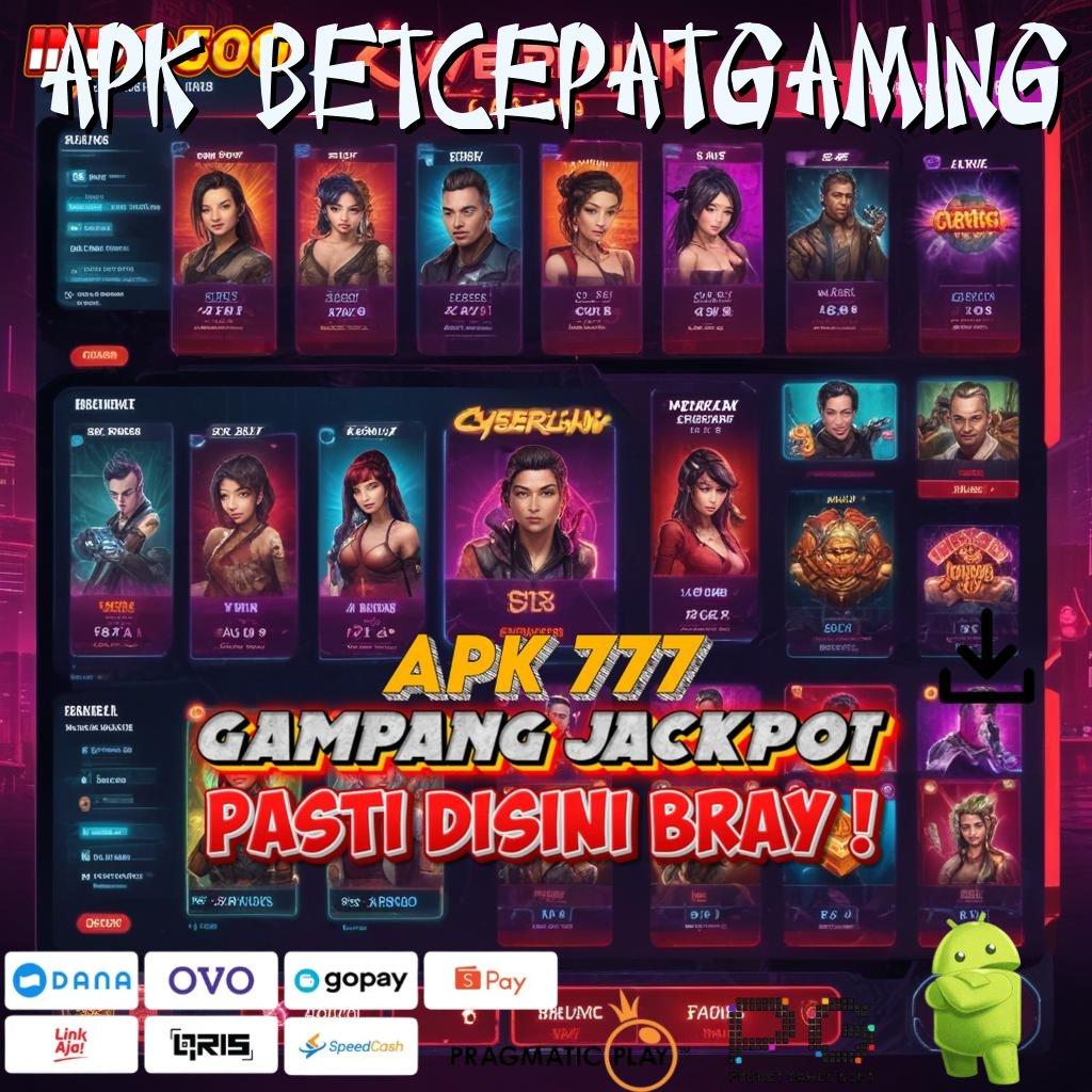 APK BETCEPATGAMING Aplikasi Jackpot Bonus Instan