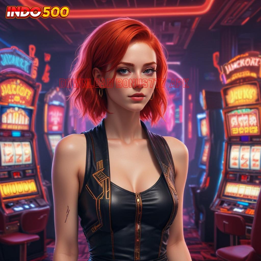 DOWNLOAD BONUS777 APK Sultan Baru Mesin Langsung Jackpot Tiap Hari