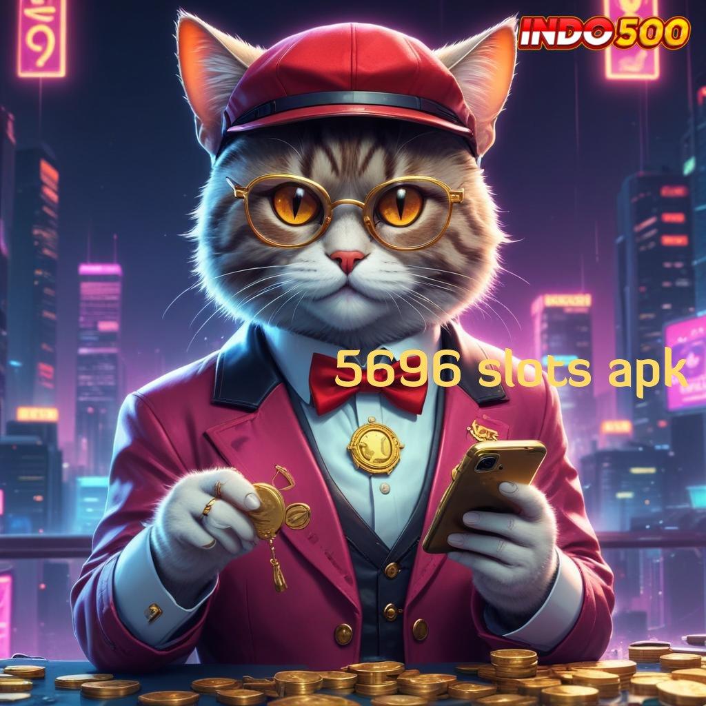 5696 SLOTS APK ⋗ Slot Tanpa Batas Dengan Fitur Baru