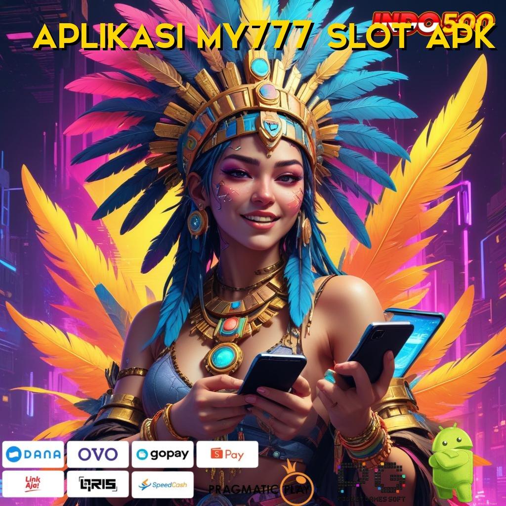 APLIKASI MY777 SLOT APK member baru auto kaya zona game paling gacor