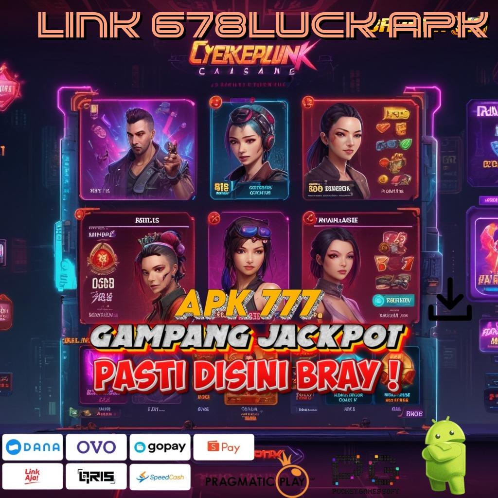 LINK 678LUCK APK , langsung dapat keuntungan dengan spin rizki cepat