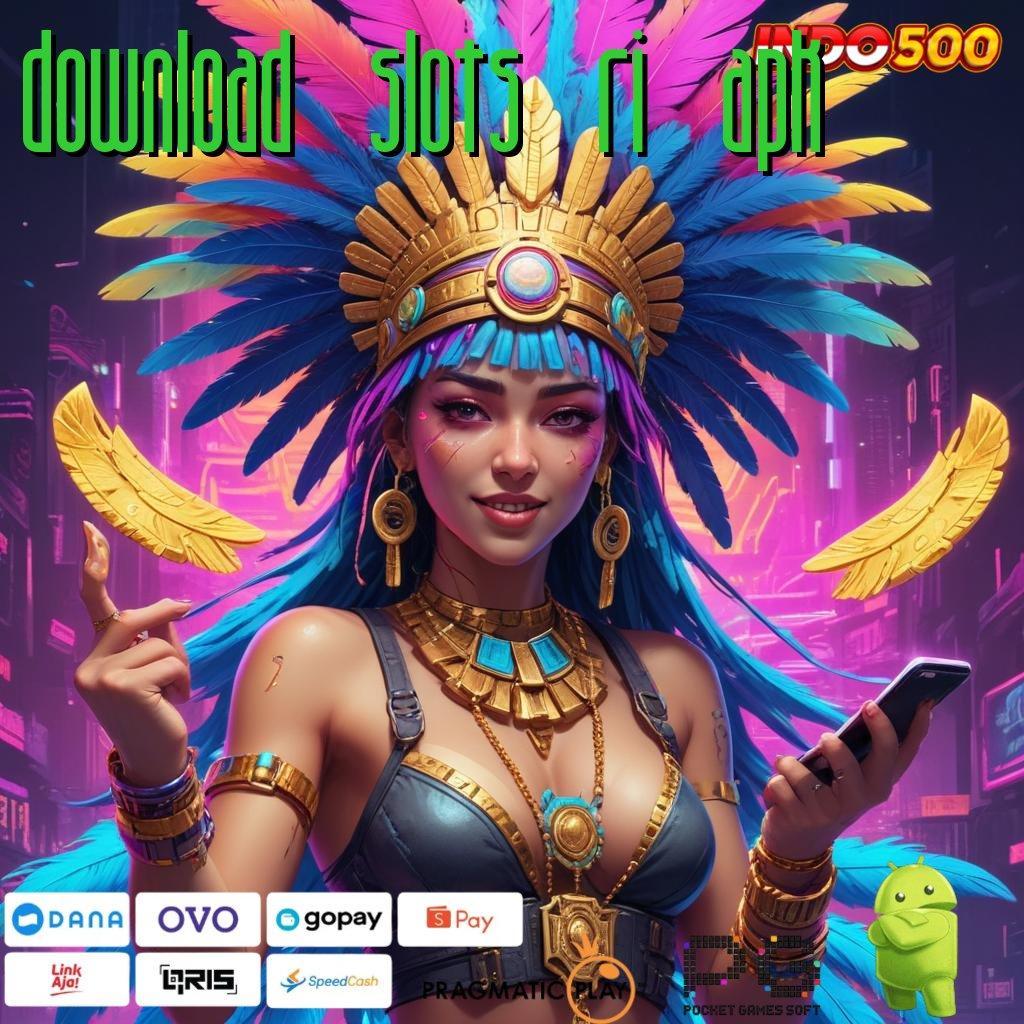 DOWNLOAD SLOTS RI APK Versi Baru Untuk RTP Terdepan