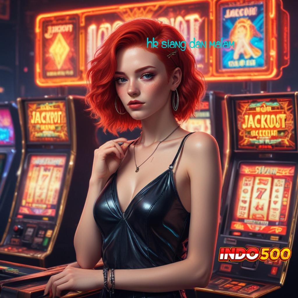 HK SIANG DAN MALAM link menuju bonus jackpot tanpa ribet