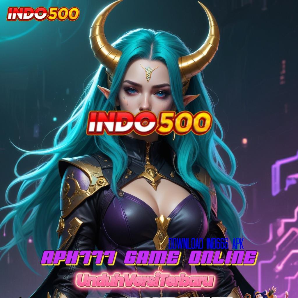 DOWNLOAD IND666 APK 🧡 akun baru tanpa kesulitan