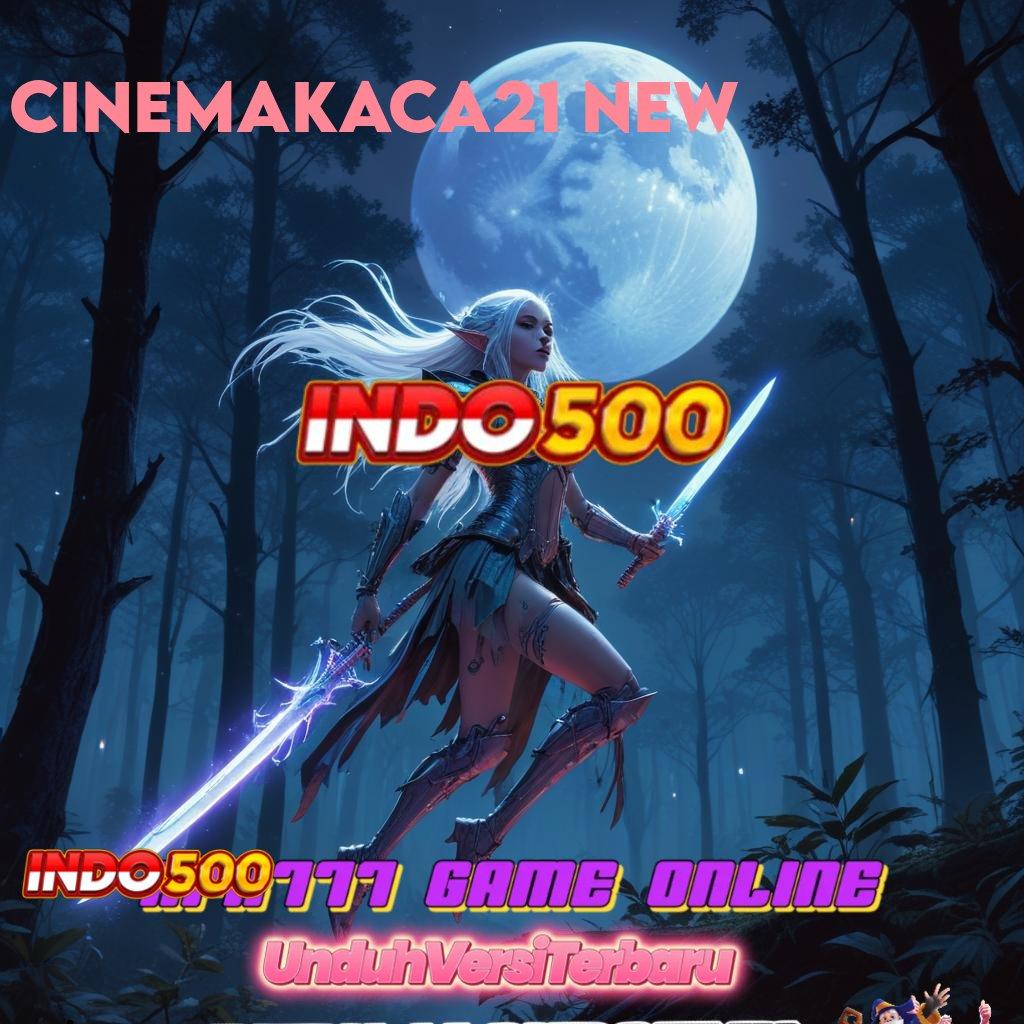 CINEMAKACA21 NEW 🔥 Bonus Langsung Valid Versi 5.74