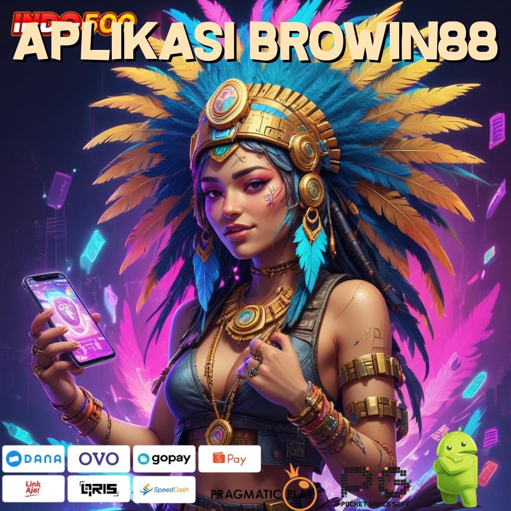 APLIKASI BROWIN88 Versi Anyar Profit Terus! Instal Aplikasi Uang Asli di Android Kamu