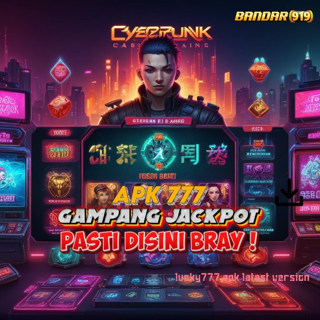 LUCKY777 APK LATEST VERSION ✷ Melimpah Slot Gacor Hijau Apk