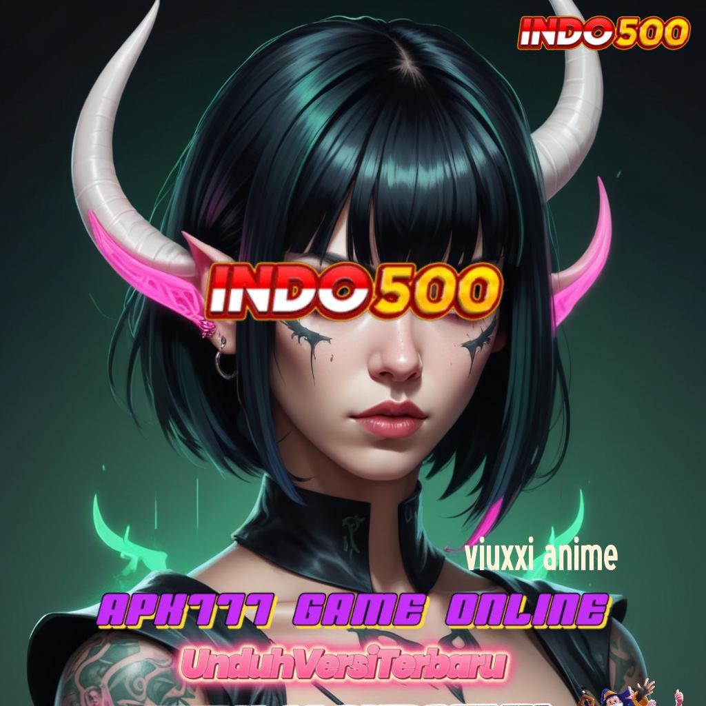 VIUXXI ANIME 🔥 Android Game Gacor Unduhan Versi Auto Scatter