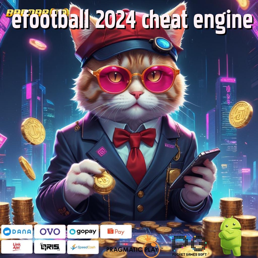 EFOOTBALL 2024 CHEAT ENGINE @ unggul peluang auto cuan proses terbaru