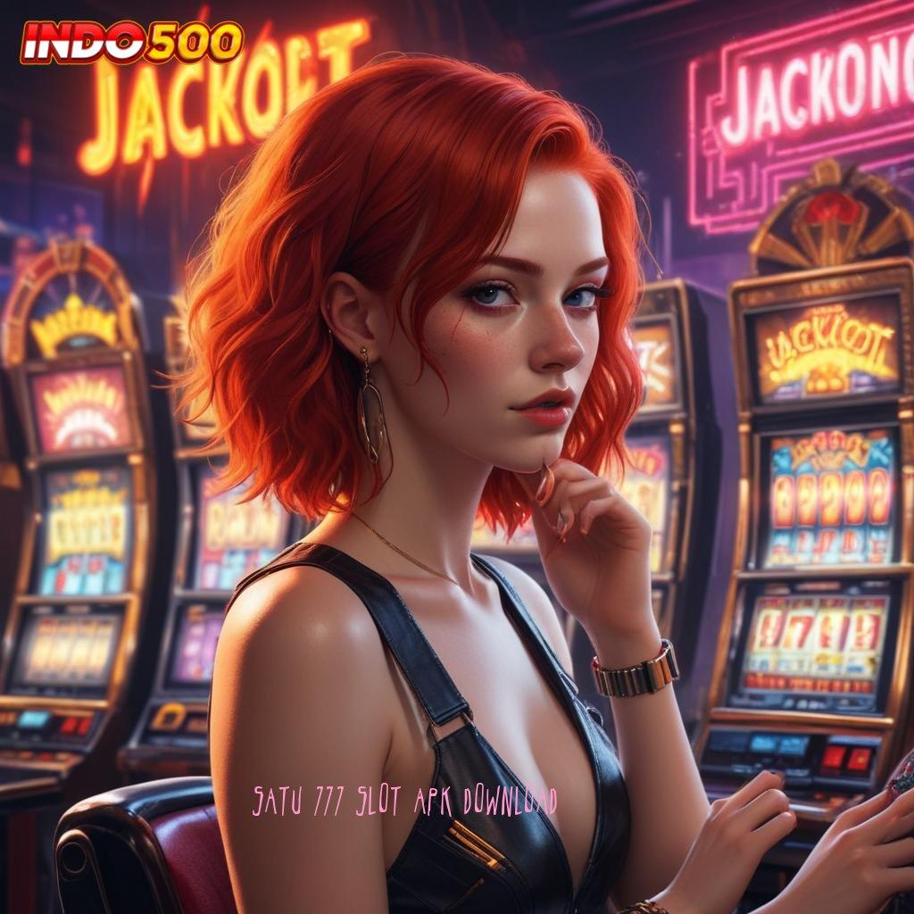 SATU 777 SLOT APK DOWNLOAD Berpengalaman Di Gunakan Pasang Apk Android Asli