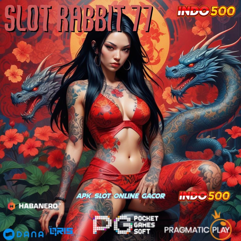 SLOT RABBIT 77 spin baru profit besar tanpa hambatan