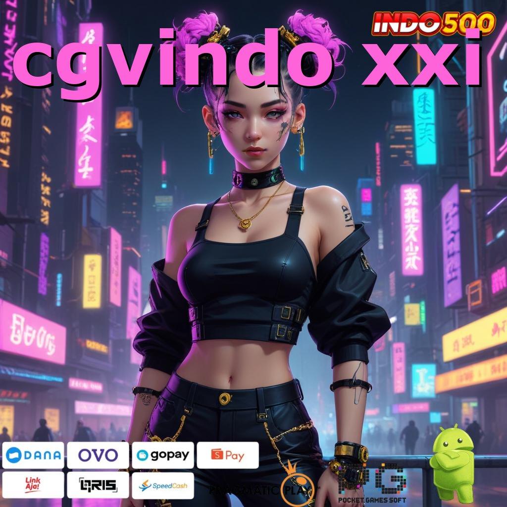 CGVINDO XXI Edisi Paling Fresh Download Apk Slot Maxwin Gratis Versi Terbaru