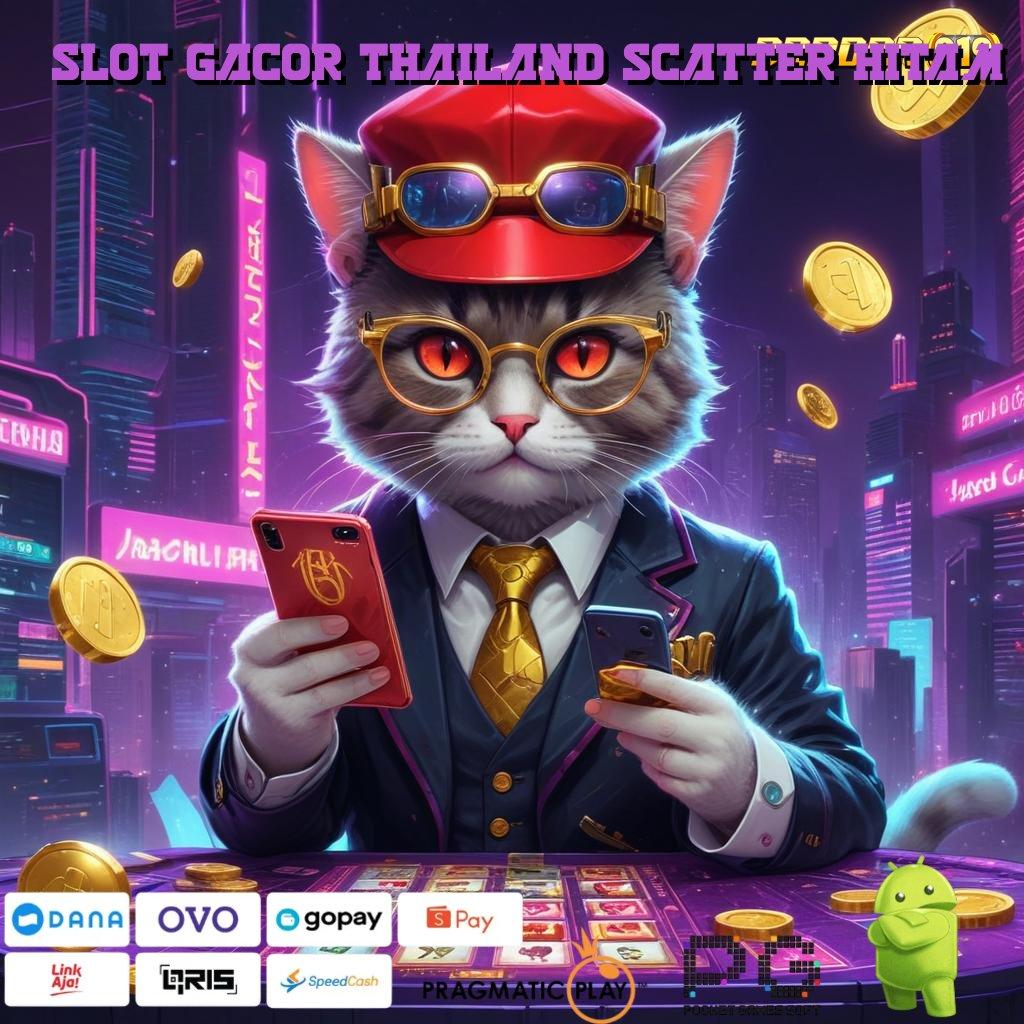 SLOT GACOR THAILAND SCATTER HITAM : situs gacor bikin tajir