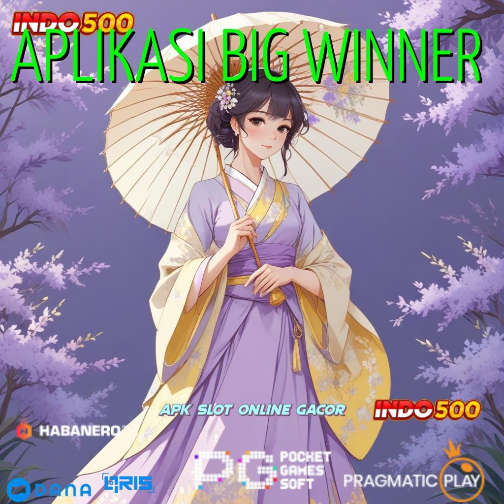 APLIKASI BIG WINNER ➜ Winrate Luar Biasa di Tangan Anda – Aplikasi Versi 2.586 Terbaru