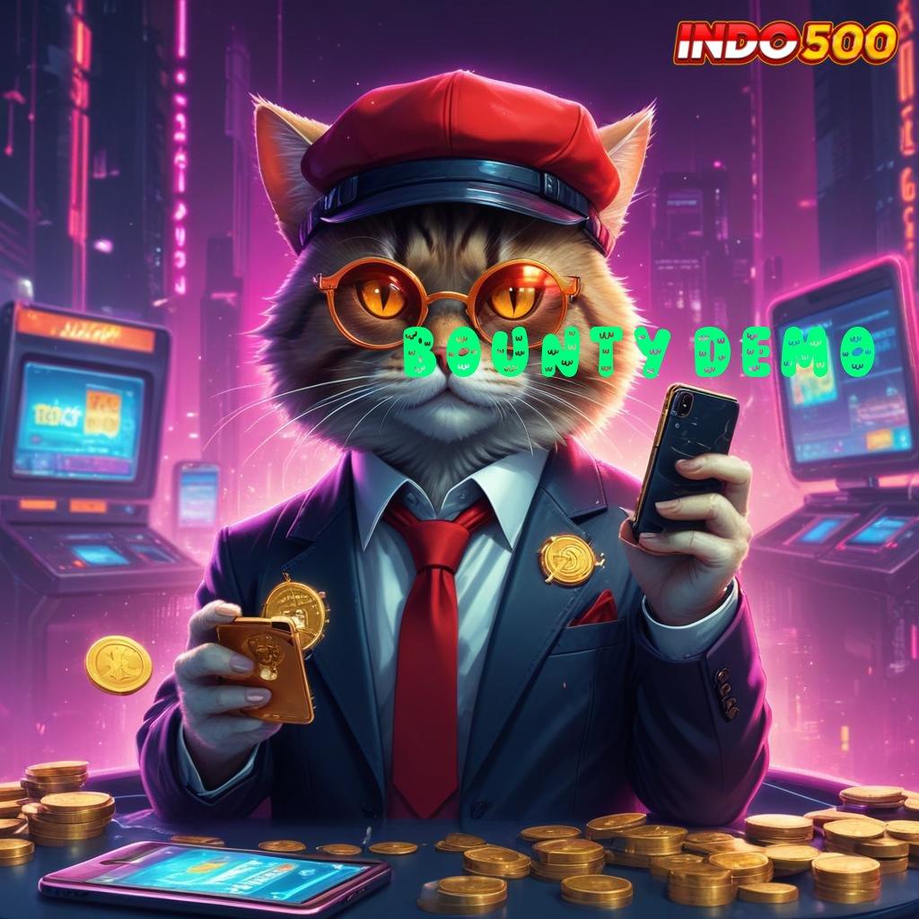 BOUNTY DEMO ♍ semangat tanpa batas