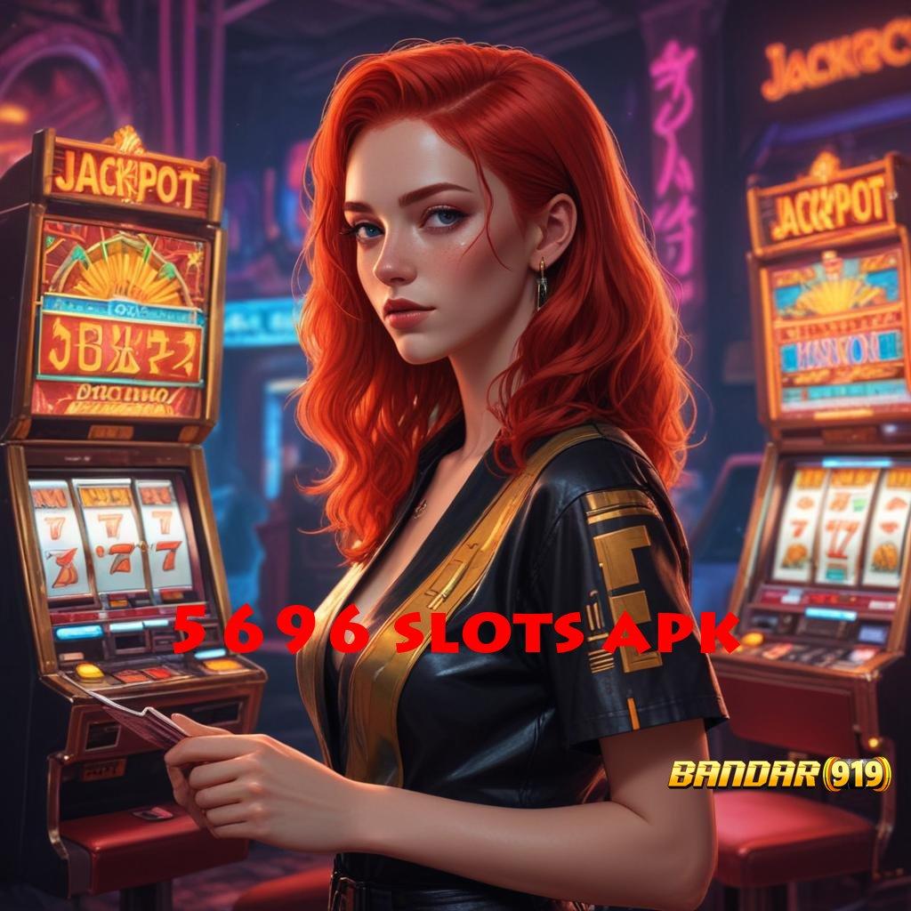 5696 SLOTS APK ➤ Mudah Jp Permainan Yang Saling Mengikat