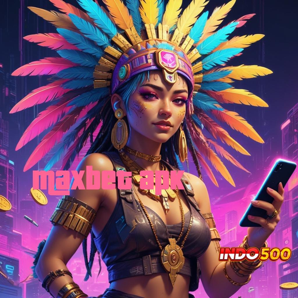 MAXBET APK 🔥 memperkuat jaringan pasti menampilkan kinerja cemerlang