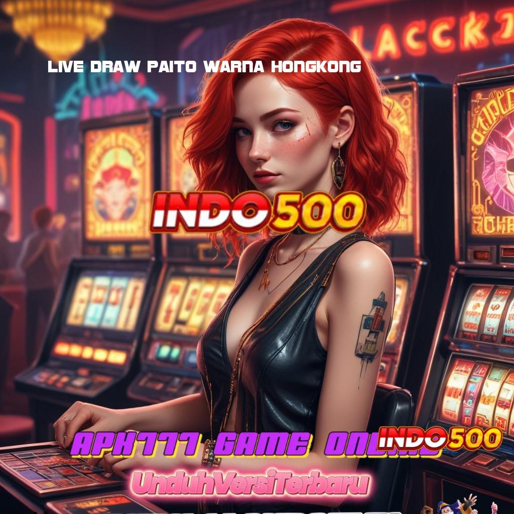 LIVE DRAW PAITO WARNA HONGKONG ✷ Output Prestasi Slot Gratis Apk Tanpa Deposit