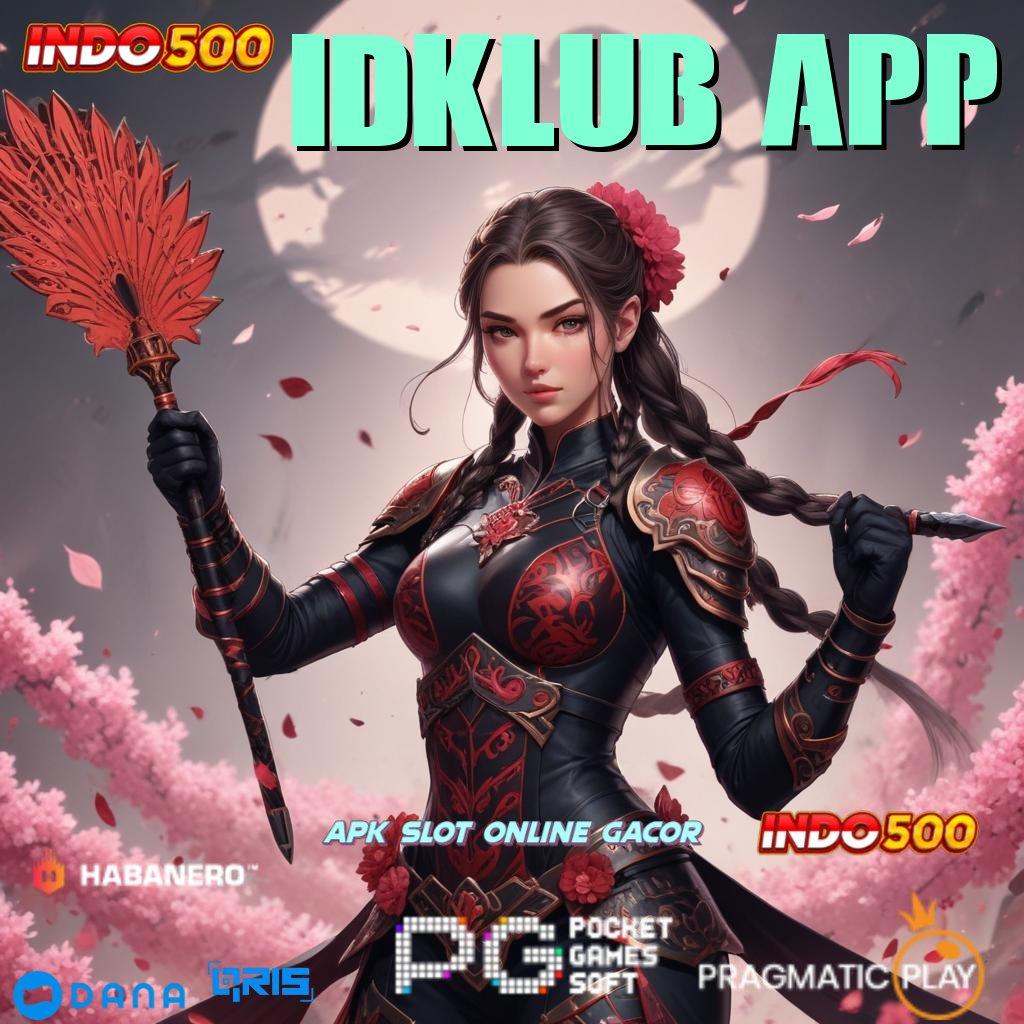 IDKLUB APP 🔎 proses dinamis rezeki baru tanpa halangan