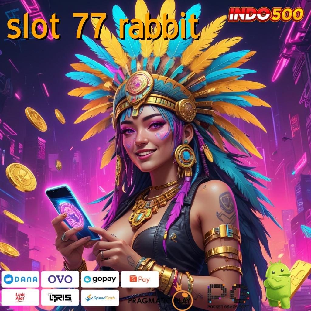 SLOT 77 RABBIT Rute Rahasia Aplikasi Slot Dengan Hadiah Uang Tunai Di Android