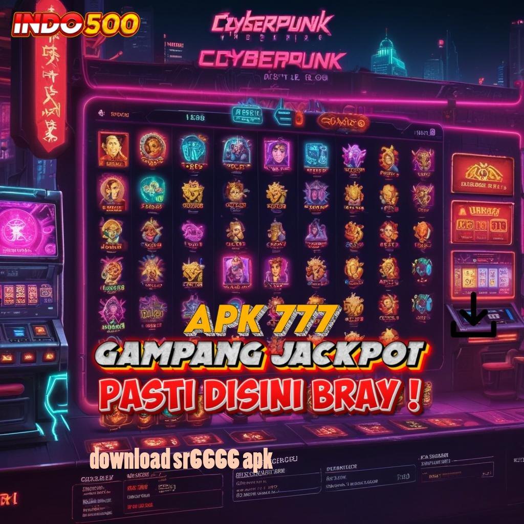 DOWNLOAD SR6666 APK , rute rezeki paling juara cuan tanpa henti