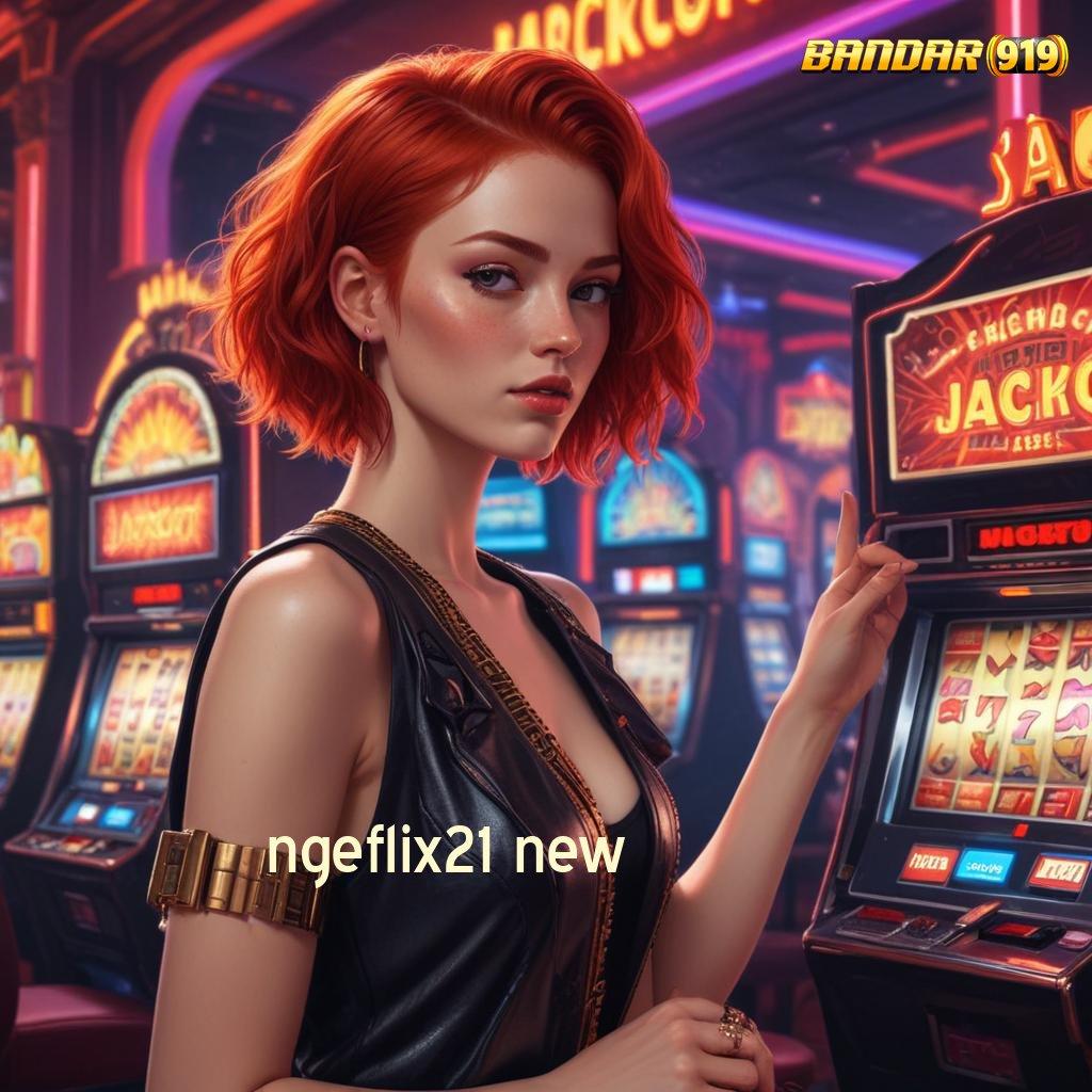 NGEFLIX21 NEW ⋗ Bonus Ready Dapatkan Versi 2.988.44 Login Terbaru 2025