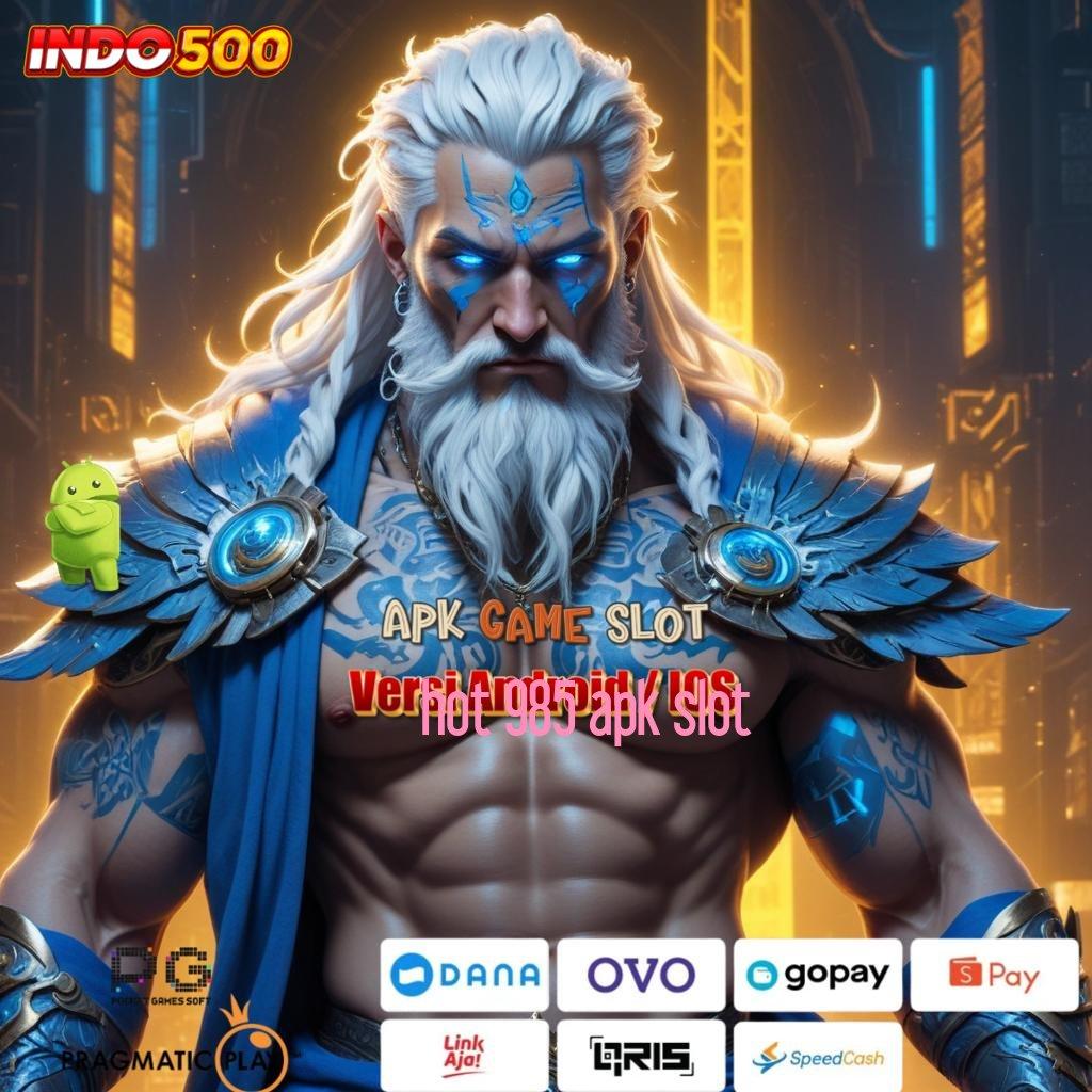 HOT 985 APK SLOT ✅ tata cara main slot bonus auto melimpah