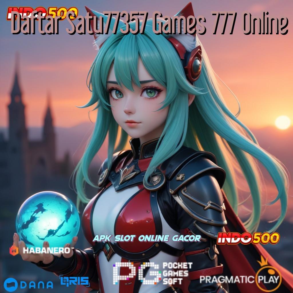 Daftar Satu77357 Games 777 Online