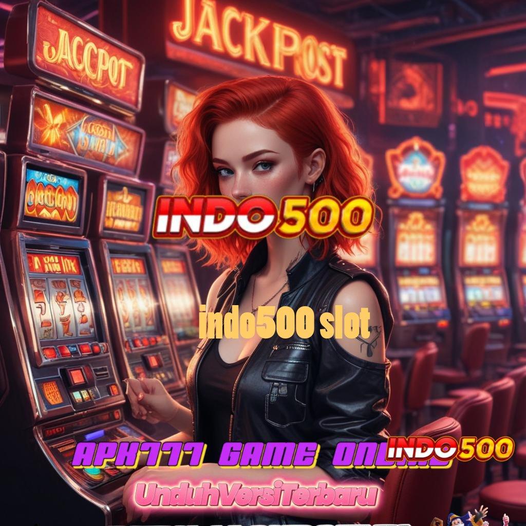 INDO500 SLOT 💫 lanskap digital terkini dengan pola baru unggul