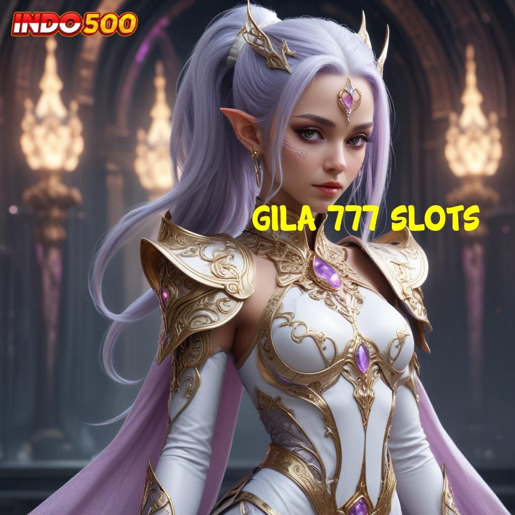 GILA 777 SLOTS ➜ guru terbaik selalu