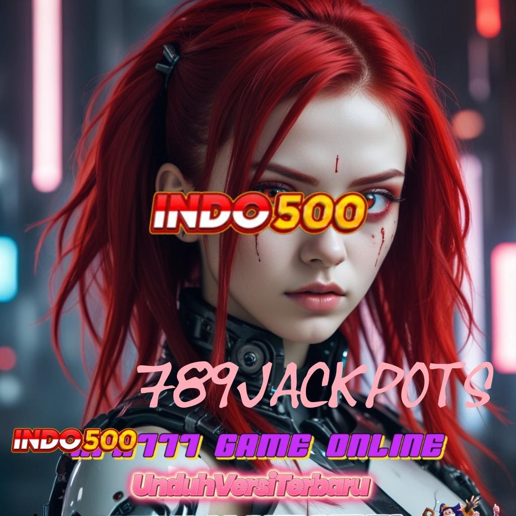 789JACKPOTS | Aktifkan Mesin Baru Untuk Bonus Instan Hari Ini