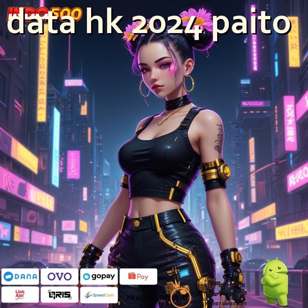 DATA HK 2024 PAITO Pembaruan APK Event Bonus Gratis Aplikasi