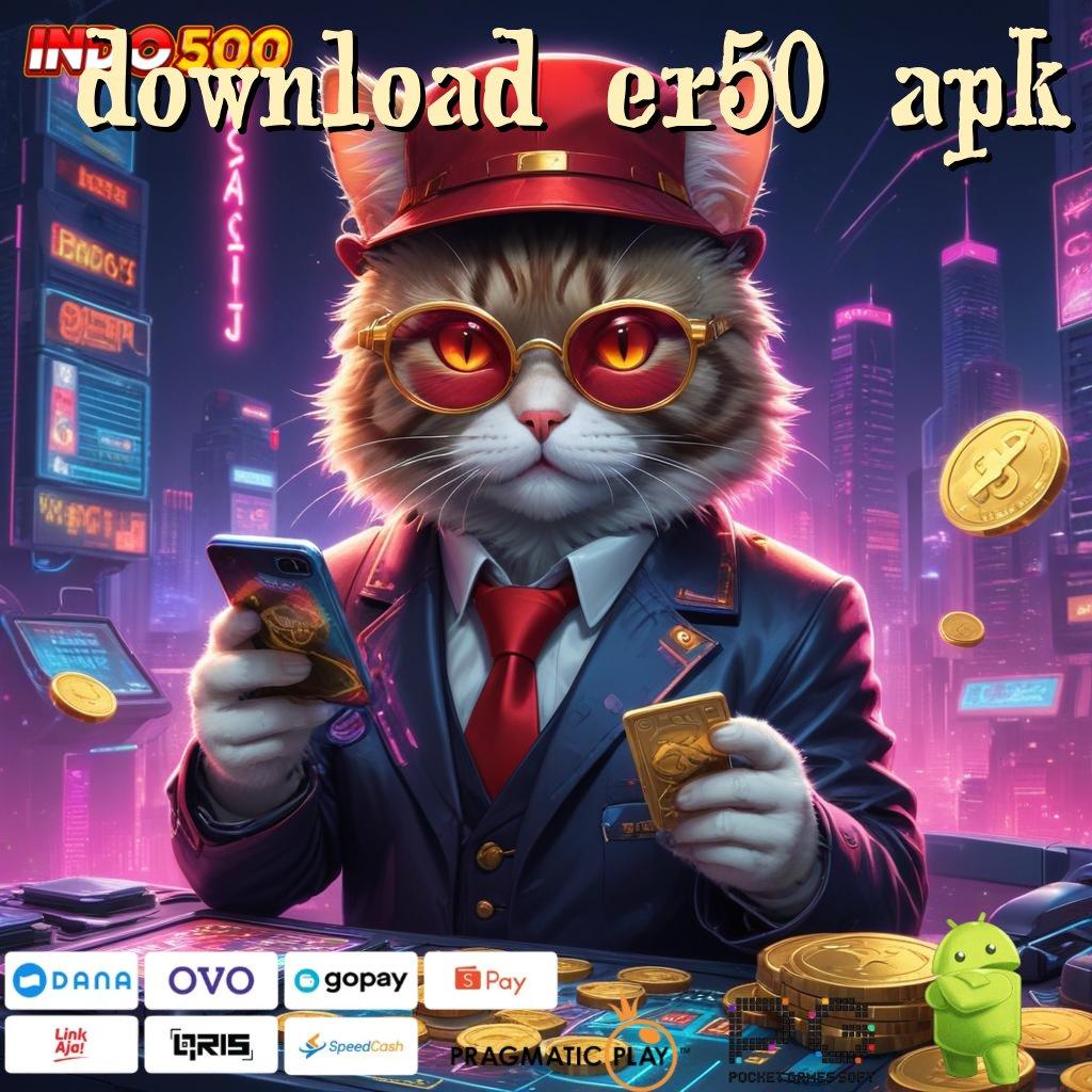 DOWNLOAD ER50 APK Sadarlah Spin Hari Ini Langsung Membawa Cuan