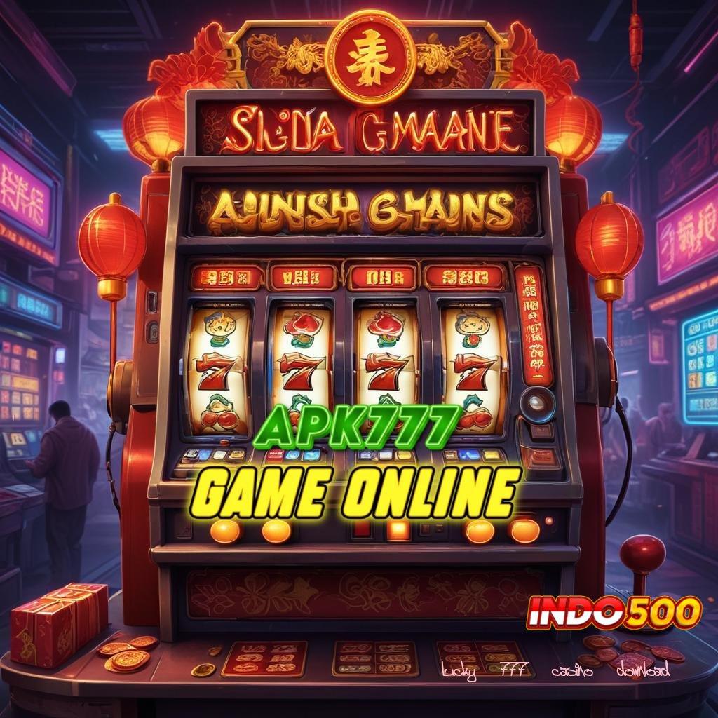 LUCKY 777 CASINO DOWNLOAD 💥 kejutan spin favorit semua tanpa uang