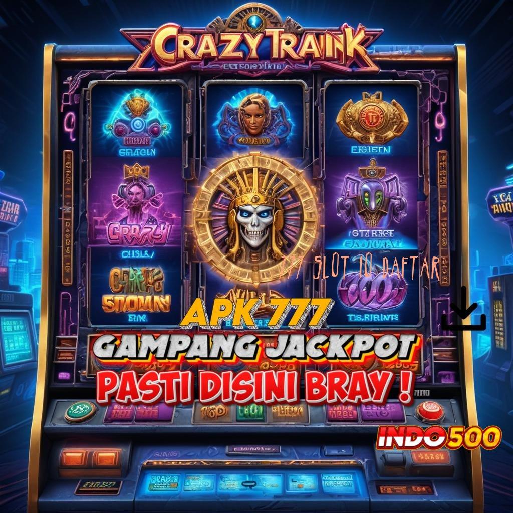 777 SLOT IO DAFTAR ♍ menang tanpa batasan