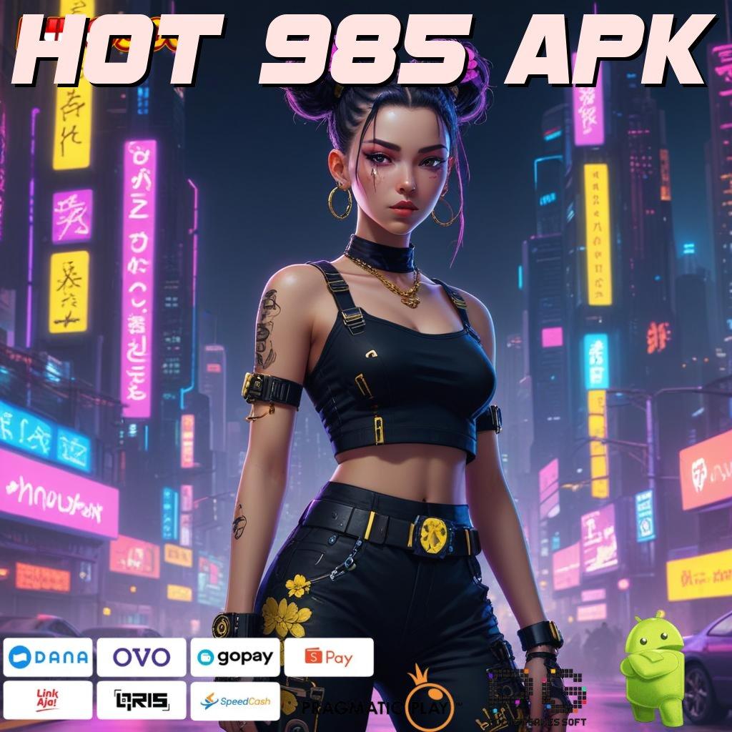 HOT 985 APK scatter cepat spin rizki dalam fleksibilitas baru gampang untung