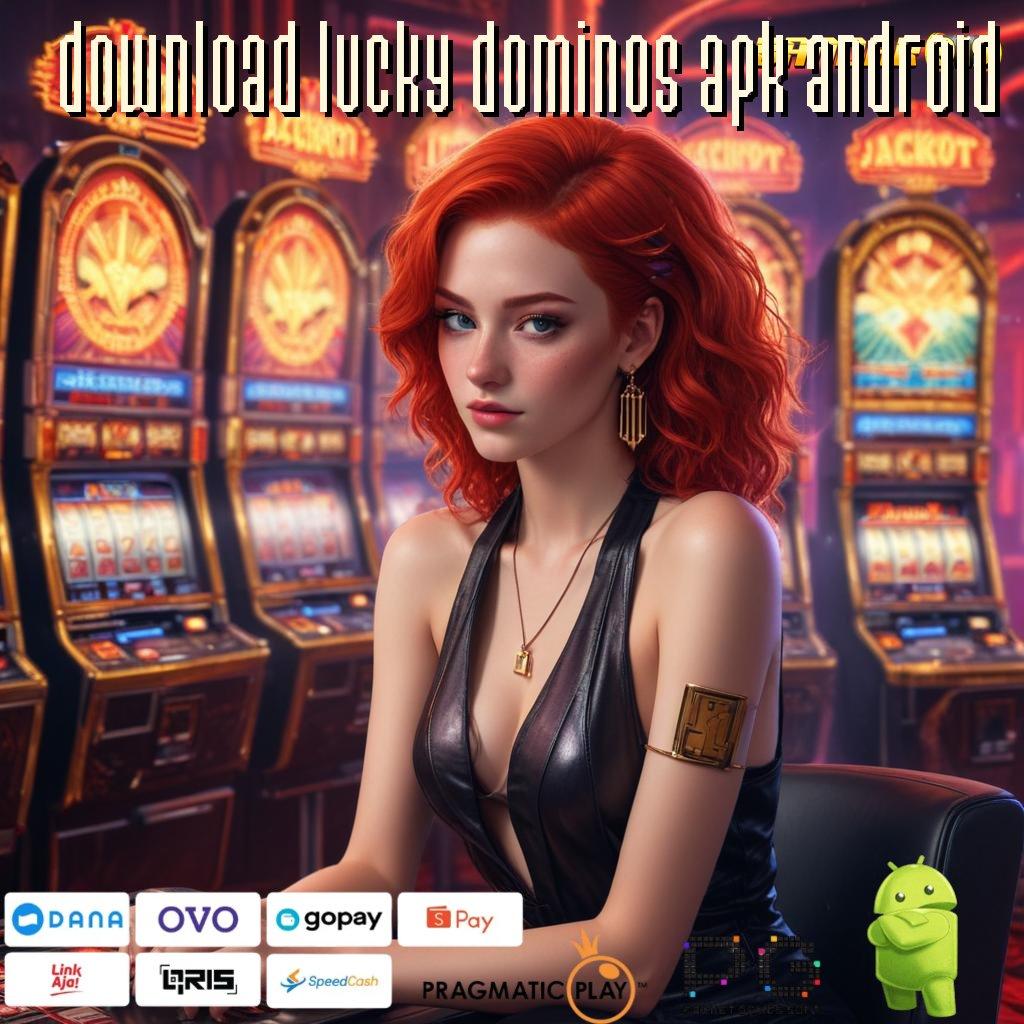 DOWNLOAD LUCKY DOMINOS APK ANDROID | Kemenangan Juara Pencari Nafkah