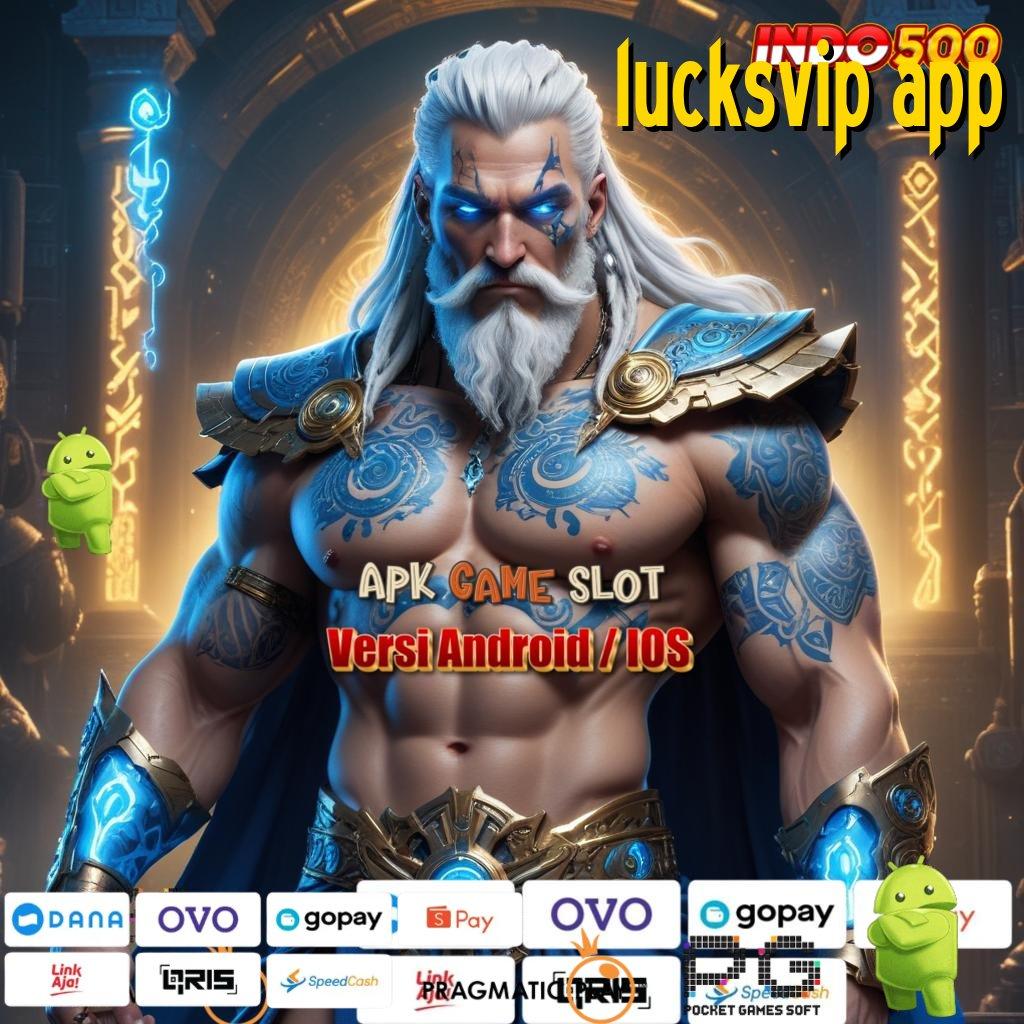 LUCKSVIP APP Versi Cuan Untuk Rezeki Instan