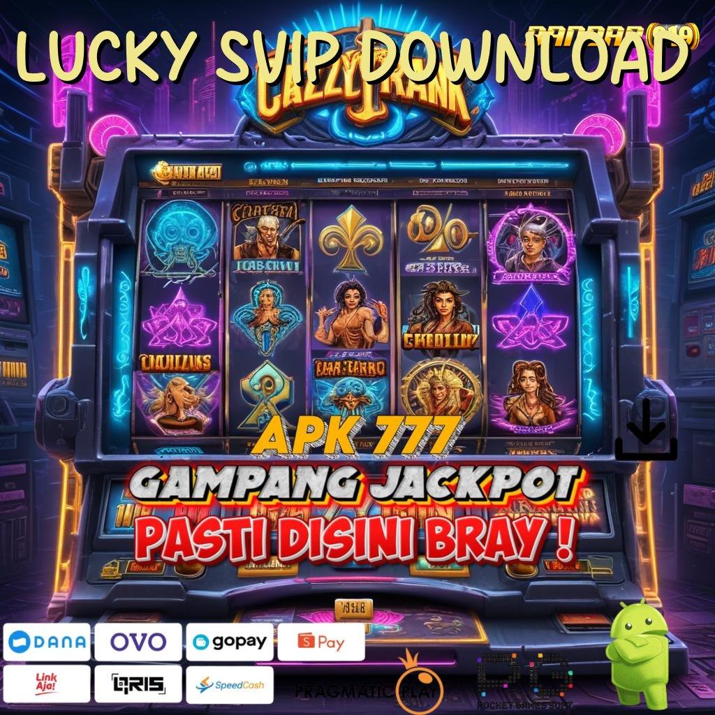 LUCKY SVIP DOWNLOAD : Garansi Pasti Cuan Proses WD Cepat