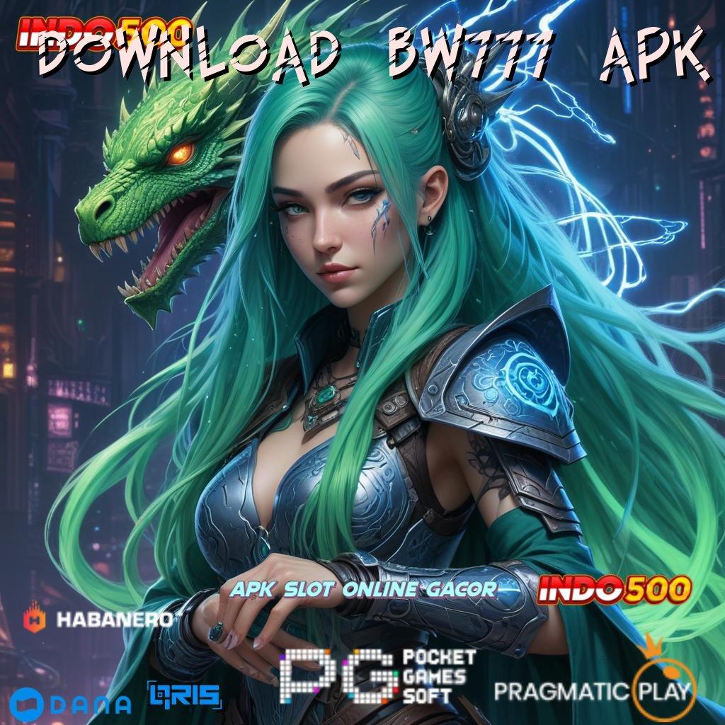 DOWNLOAD BW777 APK 🥇 duit nambah langsung terbukti info teruji